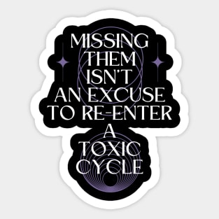 Missing Them Isn't an Excuse to Re-Enter a Toxic Cycle Sticker